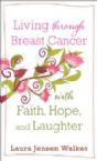Living through Breast Cancer with Faith, Hope, and Laughter (book) by Laura Jensen Walker